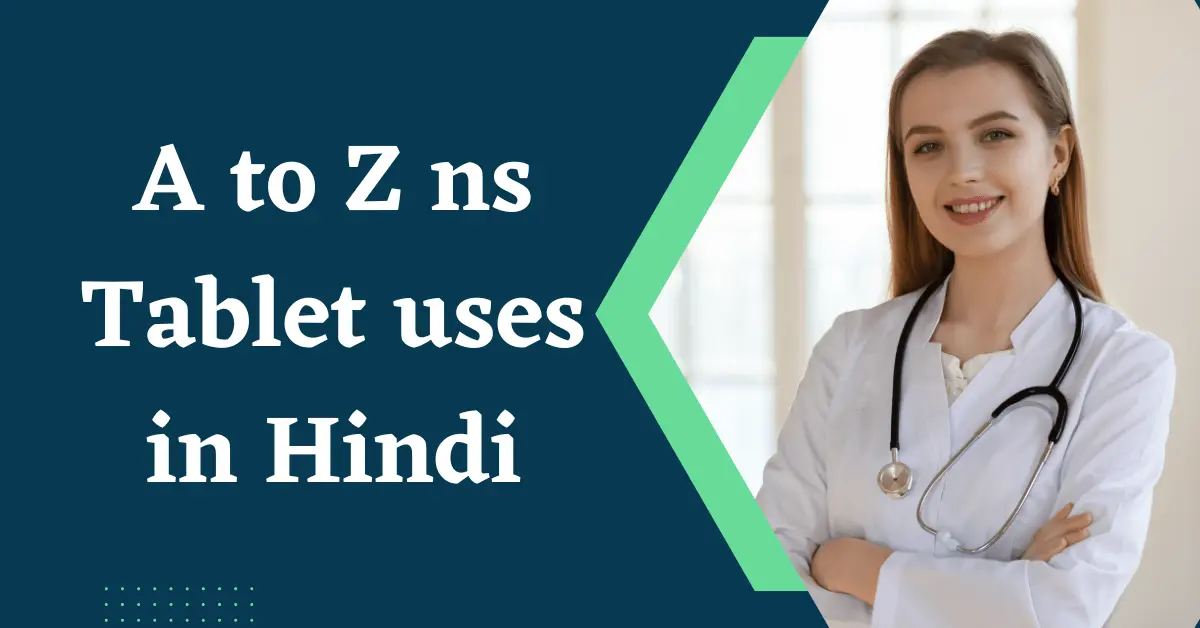 A to Z ns Tablet uses in Hindi